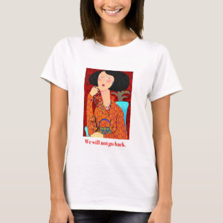 Wir werden nicht zurückgehen. T-Shirt