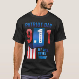 Wir werden nie den 11. Patriot-Tag von 9 vergessen T-Shirt