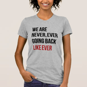Wir werden niemals, wirklich niemals zurückgehen,  T-Shirt