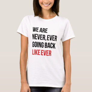 Wir werden niemals zurückgehen wie jemals zuvor -  T-Shirt