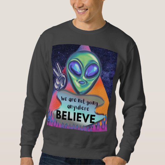 Wir werden nirgendwo glauben sweatshirt (Vorderseite)