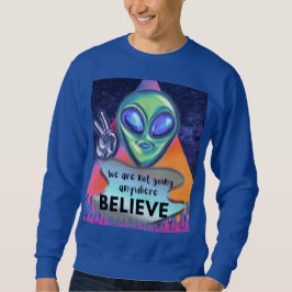 Wir werden nirgendwo glauben sweatshirt