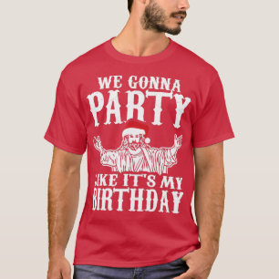 Wir werden Party wie sein Geburtstag zu Weihnachte T-Shirt