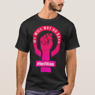 Wir werden Roe V Wade Pros Choi nicht wieder schüt T-Shirt