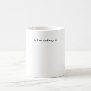 Wir werden sehen, was mit Präsident Trump-Zitat ge Kaffeetasse