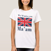 Wir werden Sie Ma'am vermissen