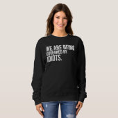 Wir werden von Idioten regiert Sweatshirt (Vorne ganz)