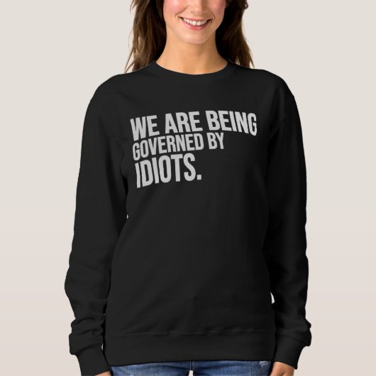 Wir werden von Idioten regiert Sweatshirt (Vorderseite)