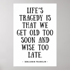 Wir werden zu früh alt und klug zu spät poster