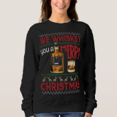 Wir Whiskey Ihnen ein frohes Weihnachtsfest Funny  Sweatshirt (Vorderseite)
