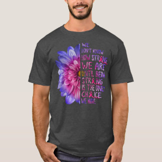 Wir wissen nicht, wie stark wir Brustkrebs Sunfl s T-Shirt