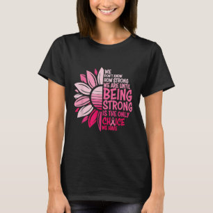 Wir wissen nicht, wie stark wir sind, bis wir star T-Shirt