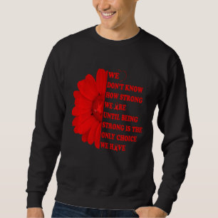 Wir wissen nicht, wie stark wir uns bewusst sind sweatshirt