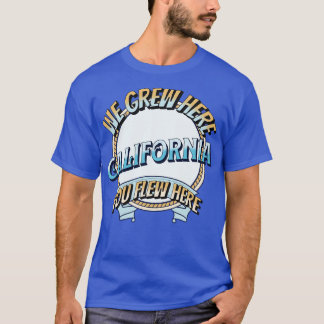Wir wuchsen hier, wo du hierher geflogen bist T-Shirt