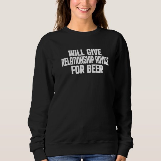 Wird Beziehungsratschläge für Bier geben Sweatshirt (Vorderseite)