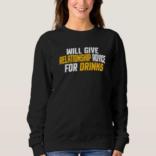 Wird Beziehungsratschläge für Getränke geben Sweatshirt (Vorderseite)