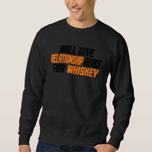 Wird Beziehungsratschläge für Whiskey geben Sweatshirt (Vorderseite)