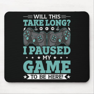 Wird das lange dauern, bis ich mein Spiel hier bin Mousepad