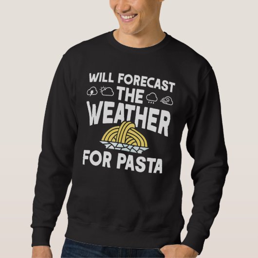 Wird das Wetter für Pasta Meteorologe vorhersagen Sweatshirt (Vorderseite)