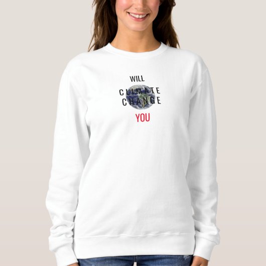 Wird der Klimawandel Euch Botschaft Weißes Sweatsh Sweatshirt (Vorderseite)