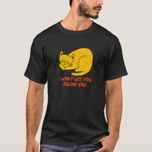 Wird dich nicht maunzen lassen Traurige Katze Posi T-Shirt