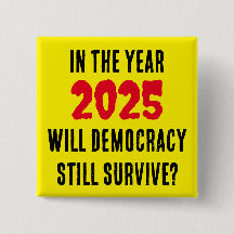 WIRD DIE DEMOKRATIE IM JAHR 2025 NOCH ÜBERLEBEN?