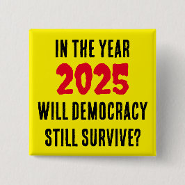 WIRD DIE DEMOKRATIE IM JAHR 2025 NOCH ÜBERLEBEN? BUTTON