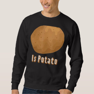Wird die Kartoffel wie im späten Nachtfernsehen ge Sweatshirt