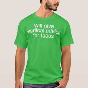 Wird einen medizinischen Rat für Tacos geben T-Shirt