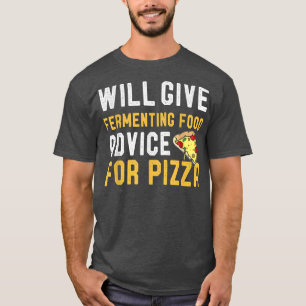 Wird Fermenting Nahrung für Pizza Funny Meican F g T-Shirt