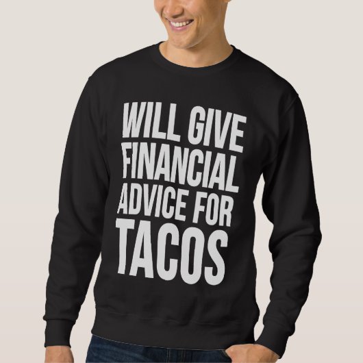 Wird Finanzberatung für Tacos Taco geben Sweatshirt (Vorderseite)