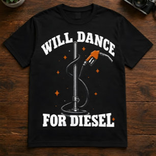 Wird für Diesel tanzen Lustiges Trucker-T-Shirt T-Shirt