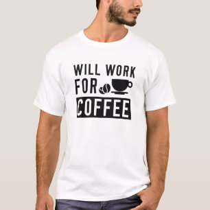 Wird für Kaffee arbeiten T-Shirt