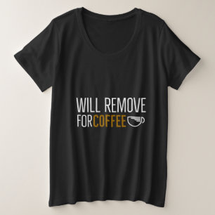 Wird für Kaffee entfernt Große Größe T-Shirt