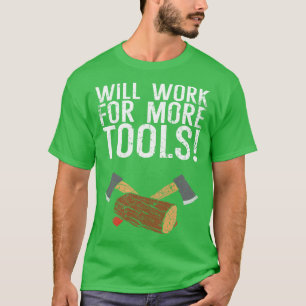 Wird für mehr Werkzeuge arbeiten T-Shirt