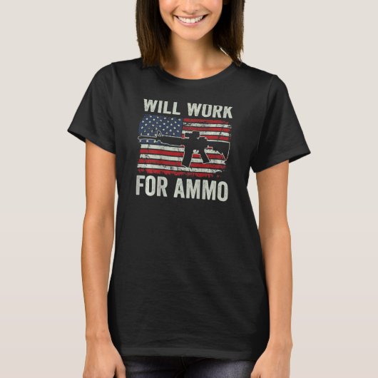 Wird für Munition arbeiten  Pro Schusswaffe Ar15 U T-Shirt (Vorderseite)