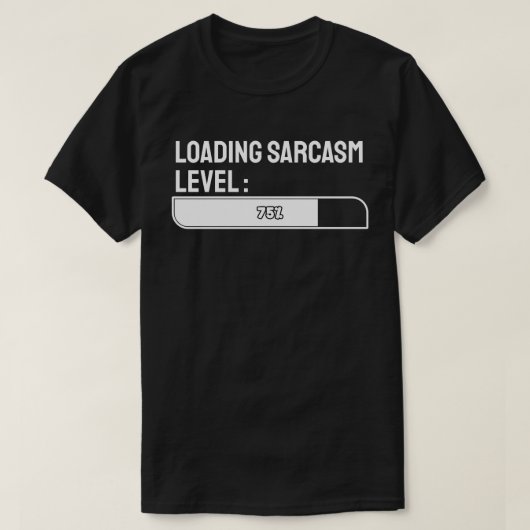 Wird geladen… Sarkasmus-Level: 75% T-Shirt (Design vorne)