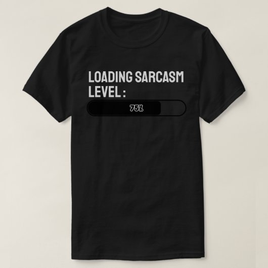 Wird geladen… Sarkasmus-Level: 75% T-Shirt (Design vorne)