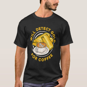 Wird Gold für Kaffee-Prospect Aurum Gold finden T-Shirt