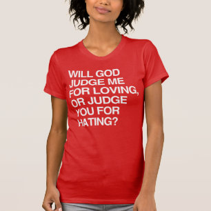 WIRD GOTT MICH FÜR MEINE LIEBE RICHTEN? ODER DICH T-Shirt