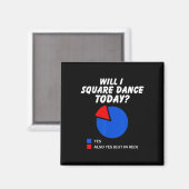 Wird ich Square Tanz heute Yes Pie Chart Square Da Magnet (Vorderseite/Rückseite)