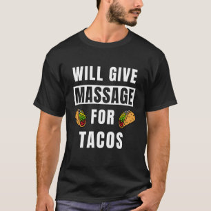 wird Massage für Tacos Therapeuten Massage geben d T-Shirt
