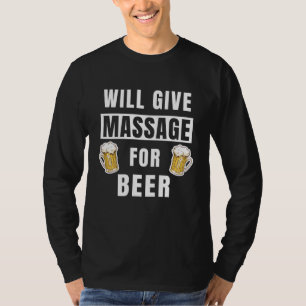 Wird Massage gegen Bier geben Therapeut  Massage T T-Shirt