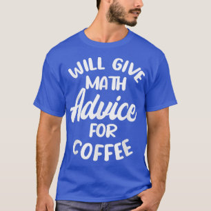 Wird mathematische Ratschläge für Kaffee geben T-Shirt