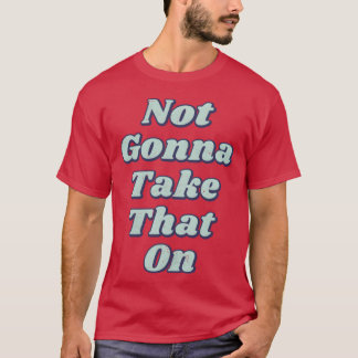 Wird nicht anstößig sein T-Shirt