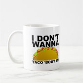 Wird nicht taco 'Bout It Funny Mug Kaffeetasse (Links)