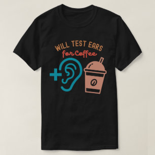 Wird Ohren auf Kaffee testen, Zitate zur Audiologi T-Shirt