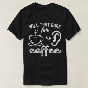 Wird Ohren auf Kaffee testen, Zitate zur Audiologi T-Shirt