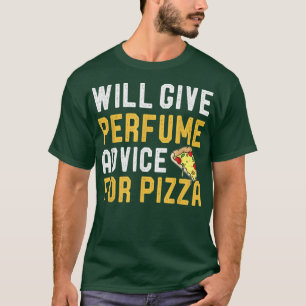 Wird Parfüm Ratschläge für Pizza Funny Joke Pizz g T-Shirt