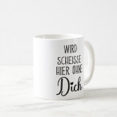Wird Scheisse Hier Ohne Dich, Jobwechsel geschenk Kaffeetasse (VorderseiteRechts)